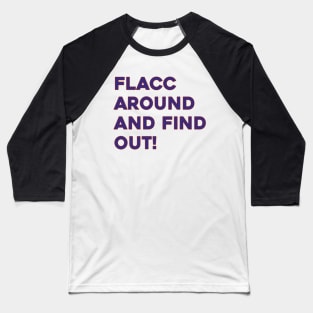 Flacc Around and Find Out Baseball T-Shirt